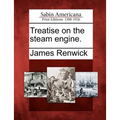 Treatise on the Steam Engine. - Paperback