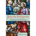 Jesus the Bridegroom: The Origin of the Eschatological Feast as a Wedding Banquet in the Synoptic Gospels - Hardcover