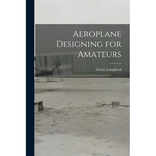 Aeroplane Designing for Amateurs - Paperback