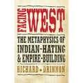 Facing West: The Metaphysics of Indian-Hating and Empire-Building - Paperback