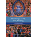 Eschatology, Liturgy and Christology: Toward Recovering an Eschatological Imagination - Paperback