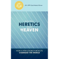 Heretics from Heaven: How a Few Church Rejects Changed the World - Paperback