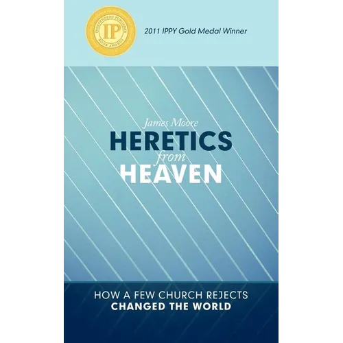 Heretics from Heaven: How a Few Church Rejects Changed the World - Paperback