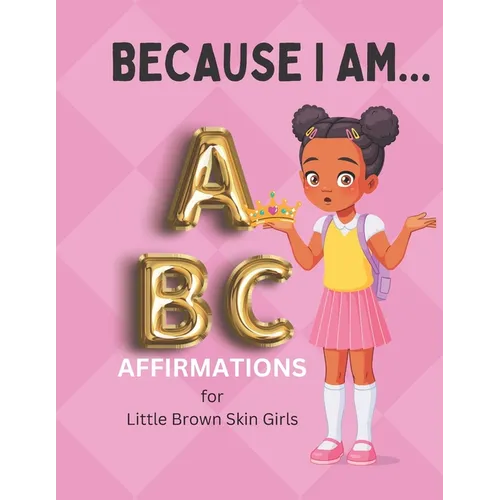 Because I Am ABC's of Affirmations for Little Brown Skin Girls - Paperback