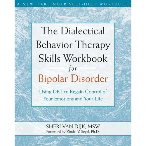 The Dialectical Behavior Therapy Skills Workbook for Bipolar Disorder: Using Dbt to Regain Control of Your Emotions and Your Life - Paperback