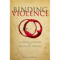 Binding Violence: Literary Visions of Political Origins - Hardcover