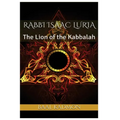 Rabbi Isaac Luria: The Lion of the Kabbalah - Paperback