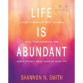Life Is Abundant: 21 Days to Manifest What You Want, Raise Your Vibration, And Easily Attract More Good in Your Life - Paperback