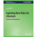Exploring New Roles for Librarians: The Research Informationist - Paperback