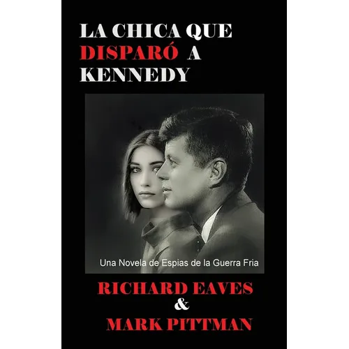 La Chica Que Disparo a Kennedy: Una Novela de Espias de la Guerra Fria - Paperback
