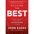 Building the Best: 8 Proven Leadership Principles to Elevate Others to Success - Hardcover