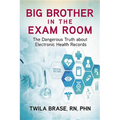 Big Brother in the Exam Room: The Dangerous Truth about Electronic Health Records - Paperback