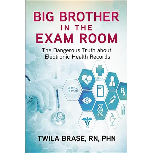 Big Brother in the Exam Room: The Dangerous Truth about Electronic Health Records - Paperback