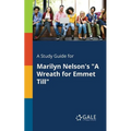 A Study Guide for Marilyn Nelson's "A Wreath for Emmet Till" - Paperback
