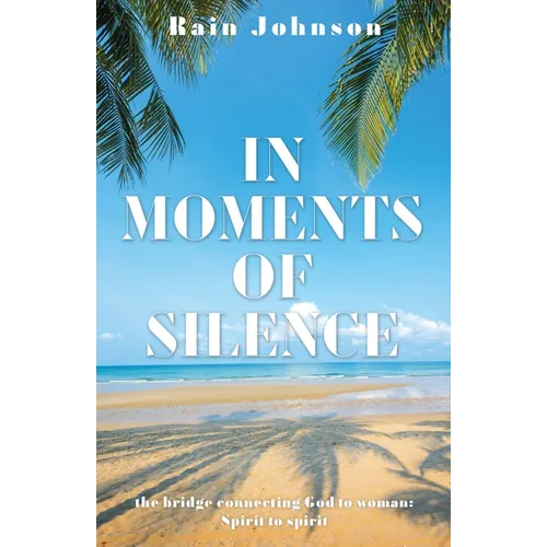 In Moments of Silence: the bridge connecting God to woman; Spirit to spirit - Paperback