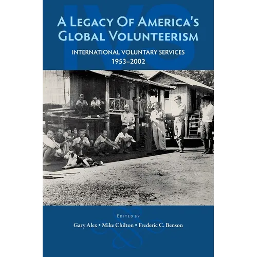 A Legacy of America's Global Volunteerism: International Voluntary Services 1953-2002 - Paperback