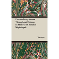 Extraordinary Nurses Throughout History;In Honour of Florence Nightingale - Hardcover