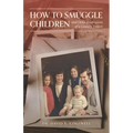 How to Smuggle Children and Other Confessions of a Country Doctor - Paperback