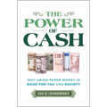 The Power of Cash: Why Using Paper Money Is Good for You and Society - Hardcover