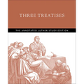Three Treatises: The Annotated Luther Study Edition - Paperback