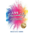 Live Passionately: The Blueprint to Design a Life Truly Worth Living - Paperback
