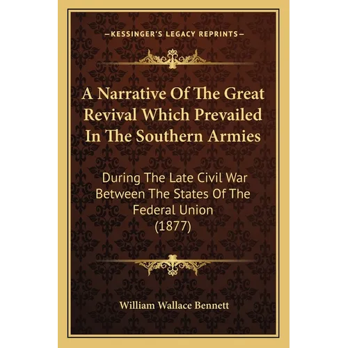 A Narrative Of The Great Revival Which Prevailed In The Southern Armies: During The Late Civil War Between The States Of The Federal Union (1877) - Paperback