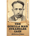 The Gorilla Man Strangler Case: Serial Killer Earle Nelson - Hardcover