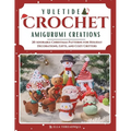 Yuletide Crochet Amigurumi Creations: 20 Adorable Christmas Patterns for Holiday Decorations, Gifts, and Cozy Critters - Paperback
