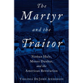 The Martyr and the Traitor: Nathan Hale, Moses Dunbar, and the American Revolution - Hardcover