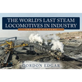 The World's Last Steam Locomotives in Industry: The 21st Century - Paperback