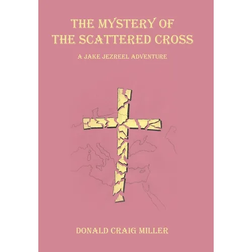 The Mystery of the Scattered Cross: A Jake Jezreel Adventure - Hardcover
