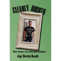 Clearly Broken: The Voice of a Heroin Addict - Hardcover