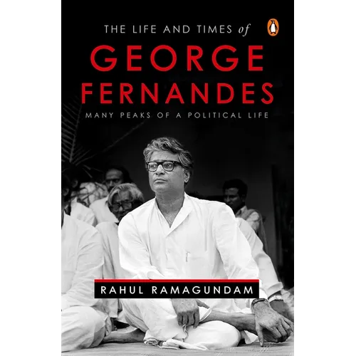 The Life and Times of George Fernandes: Many Peaks of a Political Life - Hardcover