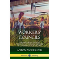Workers' Councils: The Libertarian Socialist Philosophy of Workers' Self-Rule in Governing Local Regions - Paperback