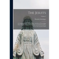 The Jesuits: A Complete History Of Their Open And Secret Proceedings From The Foundation Of The Order To The Present Time, Told To - Paperback