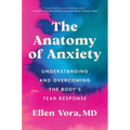 The Anatomy of Anxiety: Understanding and Overcoming the Body's Fear Response - Paperback