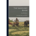 The Sandusky River: Its Geography, History And Traditions - Hardcover