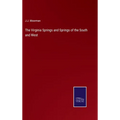 The Virginia Springs and Springs of the South and West - Hardcover