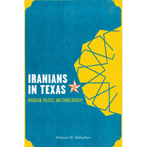 Iranians in Texas: Migration, Politics, and Ethnic Identity - Paperback