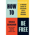 How to Be Free: A Proven Guide to Escaping Life's Hidden Prisons - Hardcover