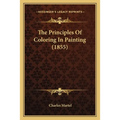 The Principles Of Coloring In Painting (1855) - Paperback