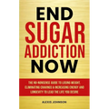 End Sugar Addiction Now - Paperback