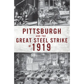 Pittsburgh and the Great Steel Strike of 1919 - Paperback
