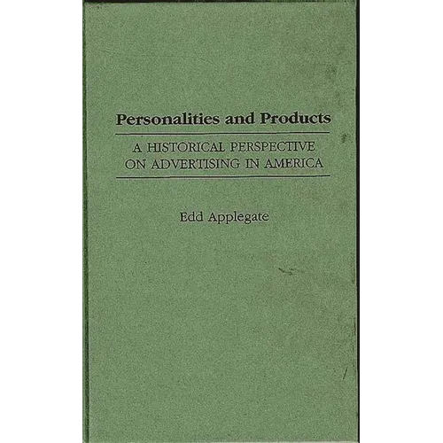 Personalities and Products: A Historical Perspective on Advertising in America - Hardcover