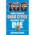 100 Things to Do in the Quad Cities Before You Die - Paperback
