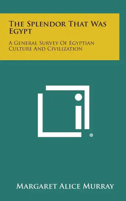 The Splendor That Was Egypt: A General Survey of Egyptian Culture and Civilization - Hardcover