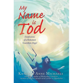 My Name is Tod: Confessions of a Reluctant Guardian Angel - Paperback