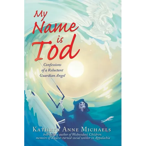 My Name is Tod: Confessions of a Reluctant Guardian Angel - Paperback