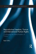 Reproductive Freedom, Torture and International Human Rights: Challenging the Masculinisation of Torture - Paperback
