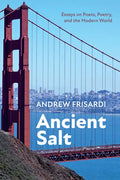 Ancient Salt: Essays on Poets, Poetry, and the Modern World - Hardcover